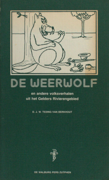 Teding van Berkhout, D.J.W (opgetekend door). De weerwolf en andere volksverhalen uit het Gelders Rivierengebied.