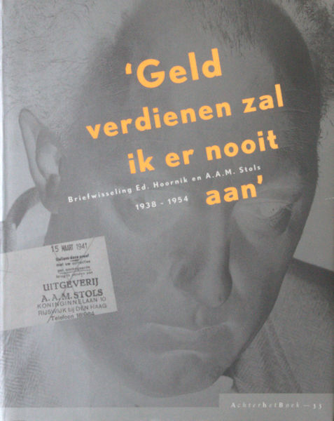 Hilgersom (ed.). Geld verdienen zal ik er nooit aan. Briefwisseling Ed. Hoornik en A.A.M. Stols 1938-1954.