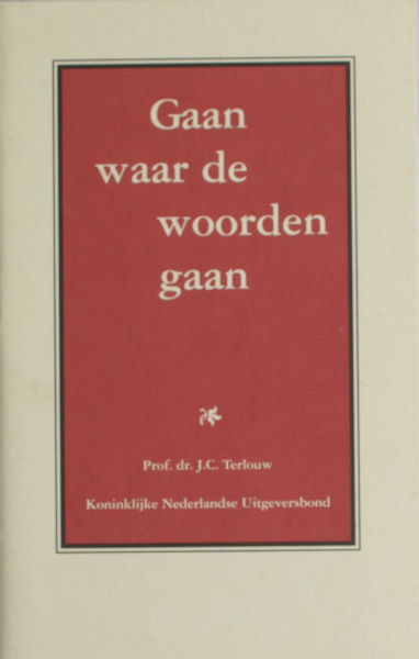 Terlouw, J.C. Gaan waar de woorden gaan.