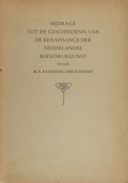 Radermacher Schorer, M.R. Bijdrage tot de geschiedenis van de renaissance der Nederlandse boekdrukkunst.