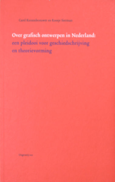 Kuitenbrouwer, Carel en Koosje Sierman. Over grafisch ontwerpen in Nederland: een pleidooi voor geschiedschrijving en theorievorming.