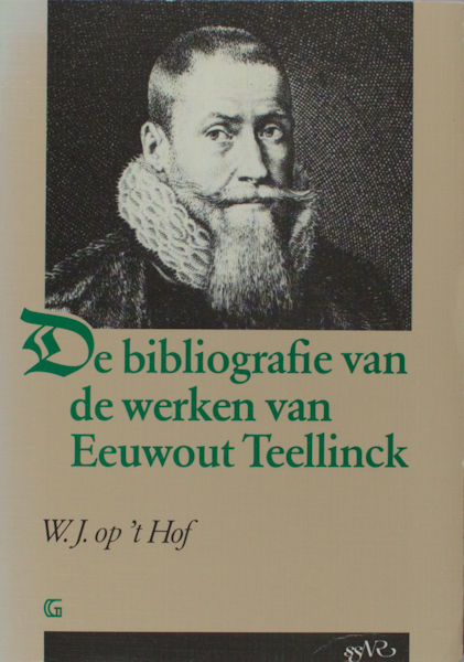 Hof, W.J. op 't. Bibliografie van de werken van Eeuwout Teellinck.