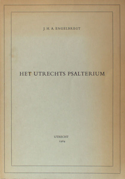 Engelbregt, J.H.A. Het Utrechts Psalterium. Een eeuw wetenschappelijke bestudering (1860- 1960).