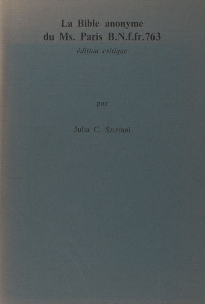 Szirmai, Julia C. La Bible anonyme du Ms. Paris N.f.fr. 763.