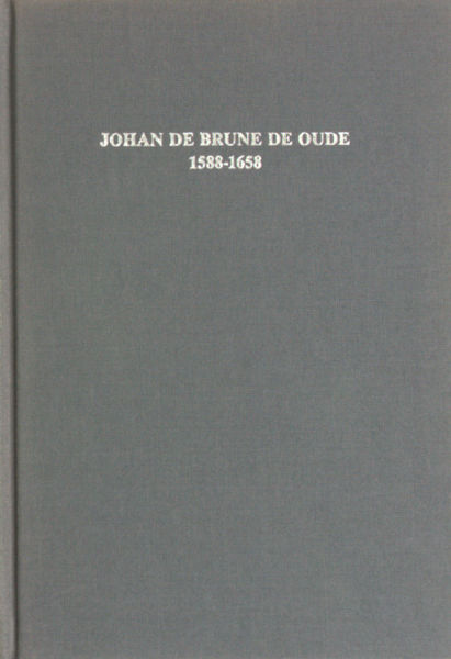 Hendriks, W.A. en J. Mateboer. Johan de Brune de Oude 1588-1658. Descriptieve auteursbibliografie.