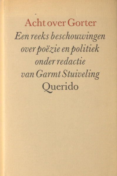 Gorter - Stuiveling, Garmt (ed.). Acht over Gorter. Een reeks beschouwingen over poëzie en politiek.