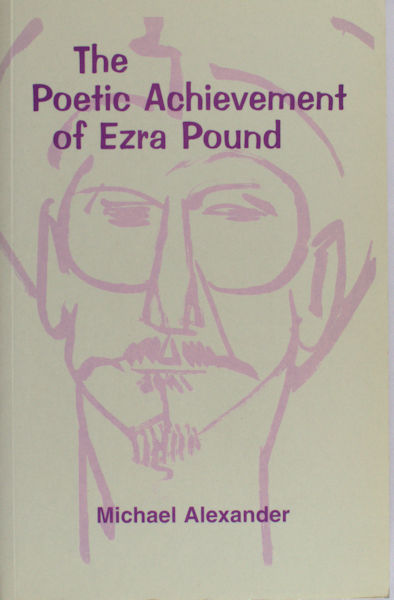 Alexander, Michael. The poetic achievement of Ezra Pound.