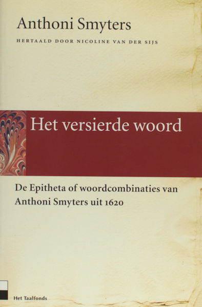 Smyters, Anthoni. Het versierde woord. De Epitheta of woordcombinaties van Anthoni Smyters uit 1620.