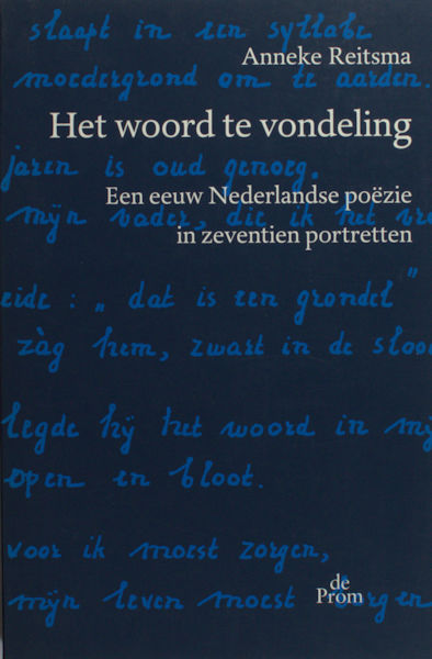Reitsma, Anneke. Het woord te vondeling. Een eeuw Nederlandse poëzie in zeventien portretten.