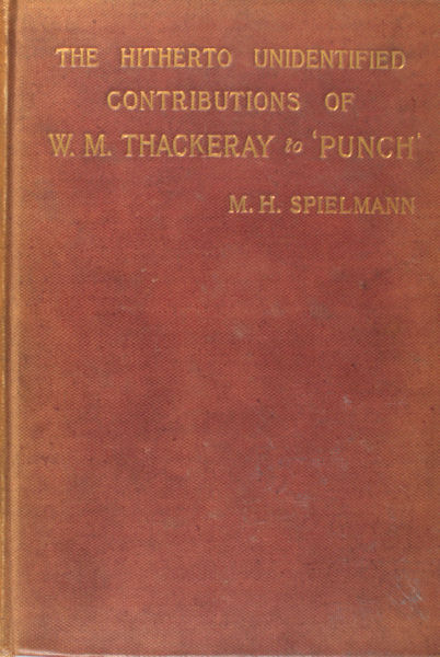 Spielmann, M.H. The hitherto unindentified contributions of W.M. Thackeray to 'Punch'.