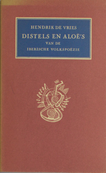 Vries, Hendrik de. Distels en aloë's van de Iberische volkspoëzie.