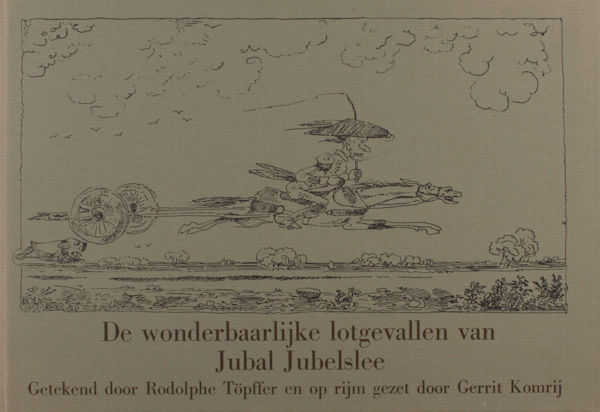 Komrij, Gerrit / Rodolphe Töpffer. De wonderbaarlijke lotgevalen van Jubal Jubelslee.