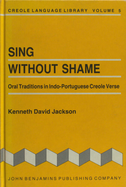 Jackson. Sing Without Shame: Oral Traditions in Indo-Portuguese Creole Verse.