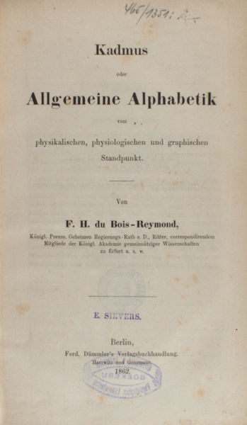Bois-Reymond, F.H. du. Kadmus oder Allgemeine Alphabetik vom physikalischen, physiologischen und graphischen Standpunkt.