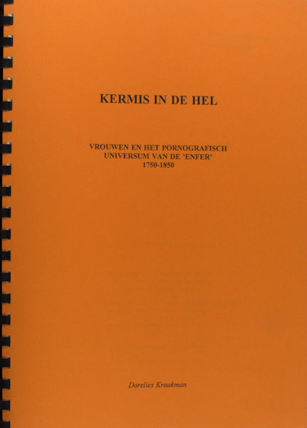 Kraakman, T. E. Kermis in de hel. Vrouwen en het pornografisch universum van de 'Enfer' 1750-1850.