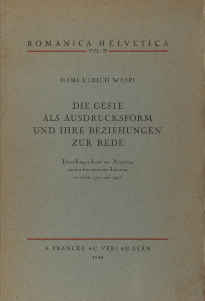 Wespi, Hans-Ulrich. Die Geste als Ausdrucksform und ihre Beziehungen zur Rede. Darstellung anhand von Beispielen aus der franz.Literatur zwischen 1900 und 1945.
