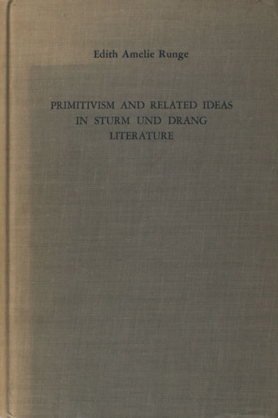Runge, Edith Amelie. Primitivism and related ideas in Sturm und Drang Literature.