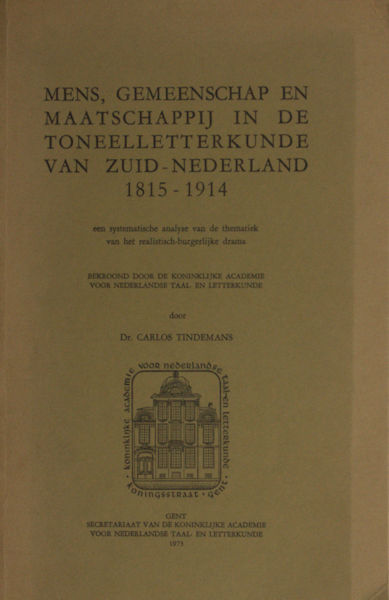 Tindemans, Carlos. Mens, gemeenschap en maatschappij in de toneelletterkunde van Zuid-Nederland, 1815-1914.