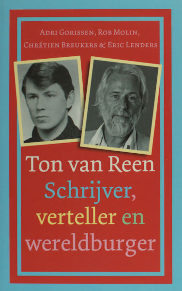 Reen - Gorissen, Adri e.a. Ton van Reen, Schrijver, verteller en wereldburger.
