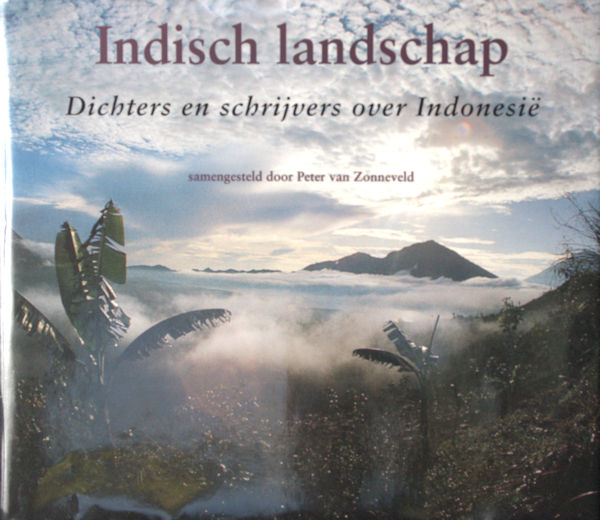 Zonneveld, Peter van. Indisch landschap. Dichters en schrijvers over Indonesië.