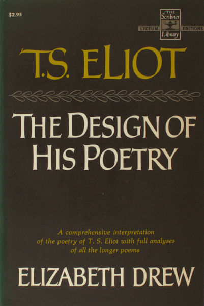 Eliot - Drew, Elizabeth. T. S. Eliot. The design of his poetry