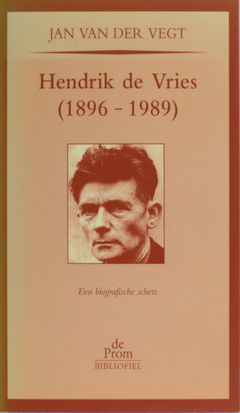 Vries - Vegt, Jan ven der. Hendrik de Vries (1896-1989). Een biografische schets.