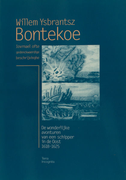 Roeper, V.D. (ed.) - Bontekoe. Willem Ysbrantsz Bontekoe. Iovrnael ofte gedenckwardige beschrijvingehe . De wonderlijke avonturen van een schipper in de Oost 1618-1625.
