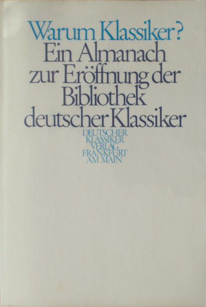 Honnefelder, Gottfried (Hrsg.). Warum Klassiker? Ein Almanach zur Eröffnungsedition der Bibliothek deutscher Klassiker.