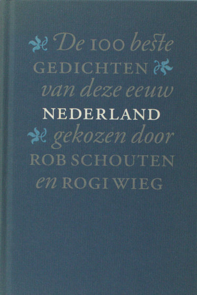Schouten, Rob & Rogi Wieg. De 100 beste gedichten van deze eeuw: Nederland.