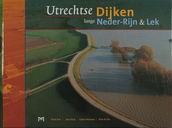 Boer, Henk, e.a. Utrechtse dijken langs Neder-Rijn en Lek.