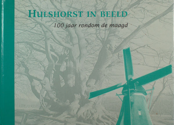 Berends, G.  & A. Harteveld. Hulshorst in beeld. 100 jaar rondom de maagd.