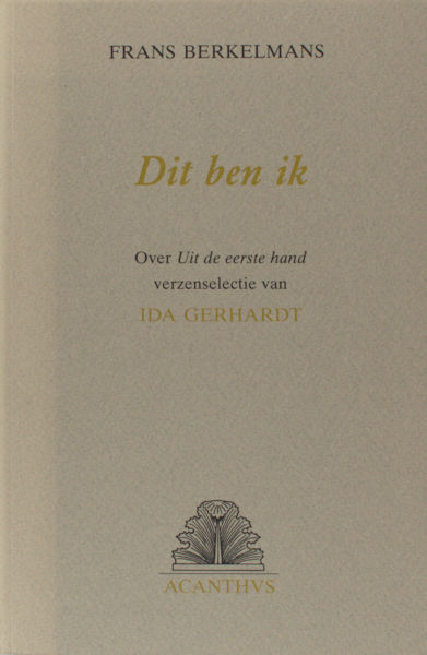 Gerhardt, Ida - Berkelmans, Frans. Dit ben ik. Over 'Uit de eerste hand' keuze uit eigen werk van Ida Gerhardt.