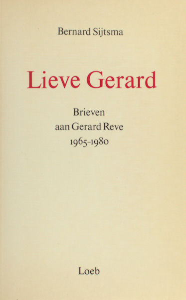 Sijtsma, Bernard. Lieve Gerard. Brieven aan Gerard Reve, 1965-1980.