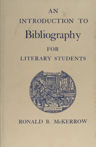 McKerrow, Ronald B. An introduction to bibliography for literary students.
