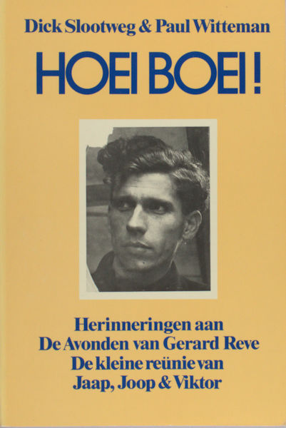 Reve - Slootweg, Dick & Paul Witteman. Hoeiboei! Herinneringen aan De Avonden van Gerard Reve. De kleine reünie van Jaap, Joop & Victor.
