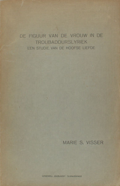 Visser, Marie S. De figuur van de vrouw in de troubadourslyriek. Een studie over de hoofse liefde.