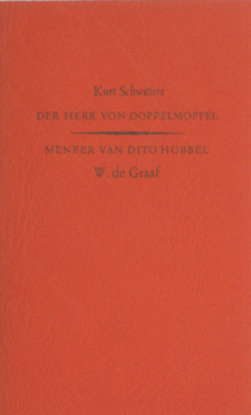 Schwitters, Kurt / W. de Graaf. Der Herr von Doppelmoppel / Meneer van Dito Hubbel.