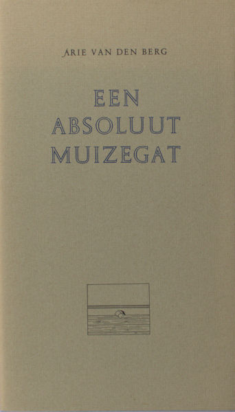 Berg, Arie van den. Een absoluut muizegat.