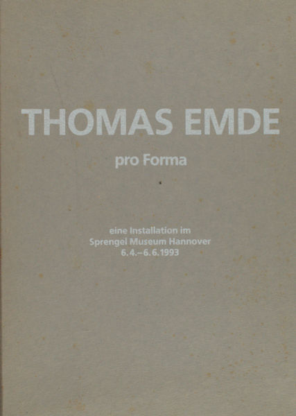 Emde, Thomas. - Pro Forma. Eine Installation im Sprengel Museum Hannover, 6.4. - 6.6. 1993.
