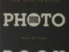 Bello, Patricia Di,  Colette Wilson et al (eds.). The Photobook - From Talbot to Ruscha and Beyond.