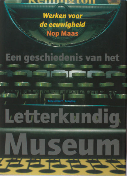 Maas, Nop. Werken voor de eeuwigheid. Een geschiedenis van het Letterkundig Museum.