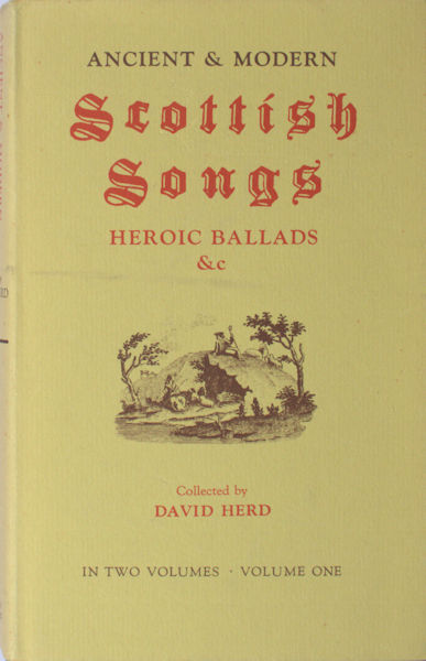 Herd, David (ed.). Ancient and Modern Scottish Songs, Heroic Ballads, Etc.