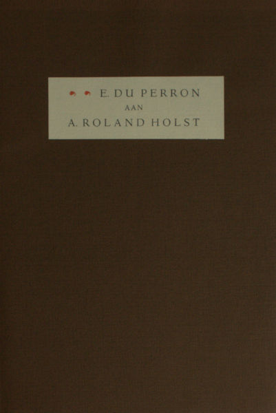 Perron, E. du. E. du Perron aan A. Roland Holst. Fragmenten uit brieven.