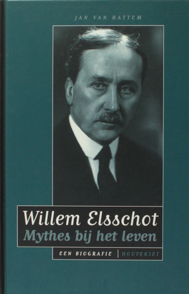 Elsschot - Hattem, Jan van. Willem Elsschot. Mythes bij het leven. Een biografie