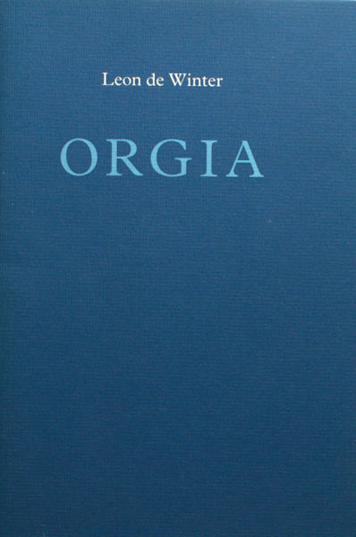 Winter, Leon de. Orgia. Aantekeningen voor een roman