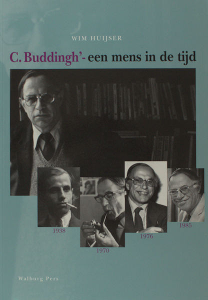 Buddingh' - Huijser, Wim. C. Buddingh'- Een mens in de tijd.