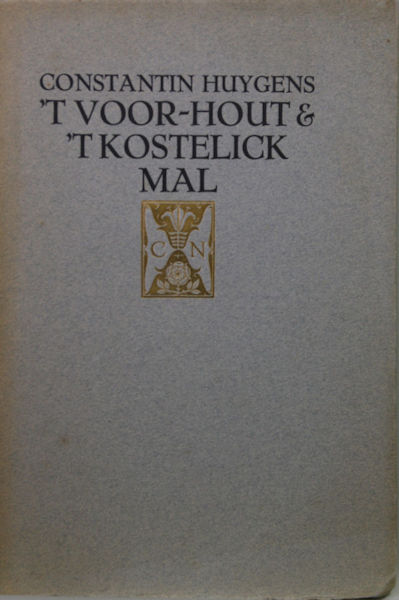 Huygens, Constantijn. 't Voor-hout ende 't Kostelick Mal.