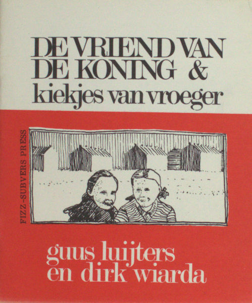 Luijters, Guus & Dirk Wiarda (tekeningen). De vrienden van de koning  & kiekjes van vroeger - voor jongens van 9 tot 14 jaar.