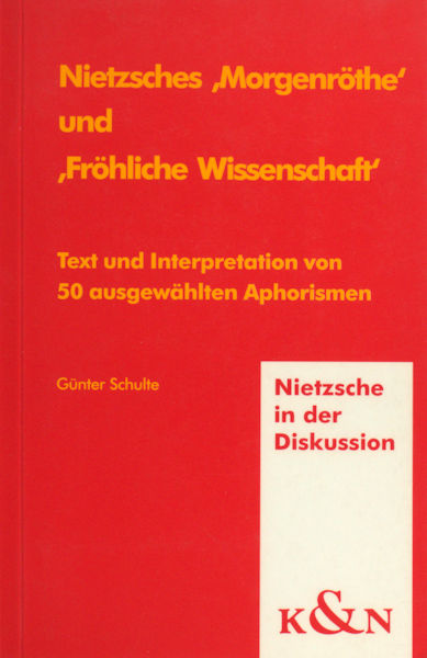 Schulte, Günther. Nietzsches 'Morgenröthe' und 'Fröhliche' Wissenschaft'.  Text und Interpretation von 50 ausgewählten Aphorismen.