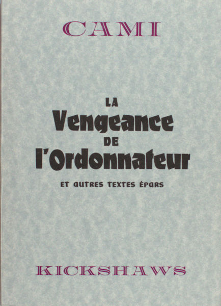 Cami, (Pierre Henri). La Vengeance de l'Ordonnateur. Et autres textes épars.